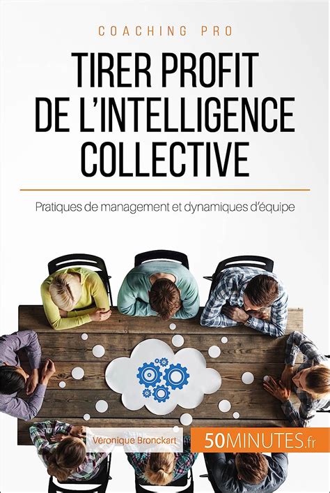 Tirer profit de l'intelligence collective: Pratiques de management et dynamiques d’équipe (Coaching pro t. 65)